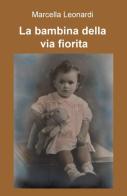 La bambina della via fiorita di Marcella Leonardi edito da ilmiolibro self publishing