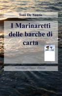 I Marinaretti delle barche di carta di Toni De Santis edito da ilmiolibro self publishing