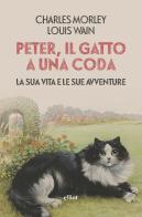 Peter, il gatto a una coda. La sua vita e le sue avventure di Charles Morley edito da Elliot