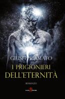 I prigionieri dell'eternità di Giuseppe Amato edito da Leone