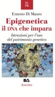 Epigenetica, il DNA che impara. Istruzioni per l'uso del patrimonio genetico di Ernesto Di Mauro edito da Asterios