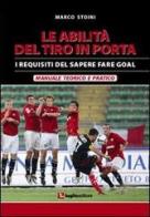 Le abilità del tiro in porta. I requisiti del sapere fare goal di Marco Stoini edito da Luglio (Trieste)