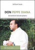 Don Peppe Diana. Un martire in terra di camorra di Raffaele Sardo edito da Di Girolamo