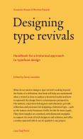 Designing type revivals. Handbook for a historical approach to typeface design di Riccardo Olocco, Michele Patané edito da Lazy Dog