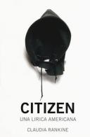 Citizen. Una lirica americana di Claudia Rankine edito da 66thand2nd