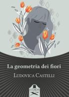 La geometria dei fiori di Ludovica Castelli edito da Les Flâneurs Edizioni