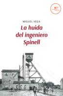 La huida del ingeniero Spinell di Miguel Vega edito da Europa Edizioni