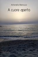 A cuore aperto di Antonella Mancuso edito da Youcanprint