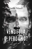 Vendetta o perdono? di Davide Orlandi edito da Youcanprint