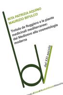 Trotula de Ruggiero e le piante medicinali mediterranee: dal Medioevo alla cosmetologia moderna di Rita Patrizia Aquino, Maurizio Bifulco edito da Robin