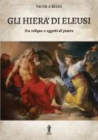 Gli Hierà di Eleusi, tra reliquie e «oggetti di potere» di Nicola Bizzi edito da Aurora Boreale