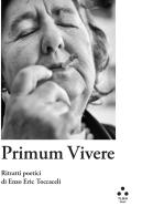 Primum vivere. Ritratti poetici di Enzo Eric Toccaceli. Ediz. illustrata di Enzo Eric Toccaceli edito da Tlon