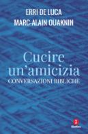 Cucire un'amicizia. Conversazioni bibliche di Erri De Luca, Marc-Alain Ouaknin edito da Giuntina
