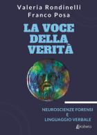 La voce della verità. Neuroscienze forensi e linguaggio verbale di Valeria Rondinelli, Franco Posa edito da EBS Print