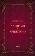 Animismo e spiritismo di Giuseppe Sergi edito da Intra