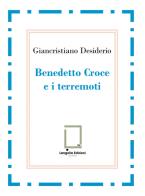 Benedetto Croce e i terremoti di Giancristiano Desiderio edito da Langella