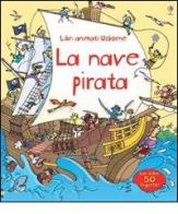 La nave pirata. Libri animati di Minna Lacey, Stefano Tognetti edito da Usborne Publishing