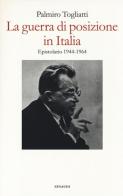 La guerra di posizione in Italia. Epistolario 1944-1964 di Palmiro Togliatti edito da Einaudi