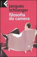 Filosofia da camera di Jacques Schlanger edito da Feltrinelli