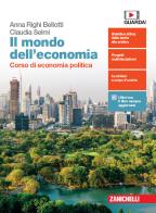 mondo dell'economia. Corso di economia politica Per la 3ª e 4ª classe delle Scuole superiori. Con e-book. Con espansione online di Anna Righi Bellotti, Claudia Selmi edito da Zanichelli