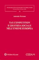Tax competition e giustizia sociale nell'Unione europea di Antonio Perrone edito da CEDAM