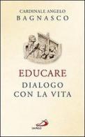 Educare. Dialogo con la vita di Angelo Bagnasco edito da San Paolo Edizioni