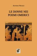 Le donne nei poemi omerici di Antonio Nicolò edito da Leonida