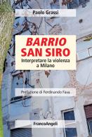 Barrio San Siro. Interpretare la violenza a Milano di Paolo Grassi edito da Franco Angeli