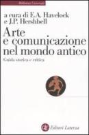 Arte e comunicazione nel mondo antico. Guida storica e critica di Eric A. Havelock, Jackson P. Hershbell edito da Laterza