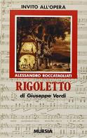 Rigoletto di Giuseppe Verdi di Alessandro Roccatagliati edito da Ugo Mursia Editore