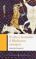 Il cibo e la storia: il Medioevo europeo di Antonella Campanini edito da Carocci