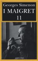 I Maigret: Maigret si mette in viaggio-Gli scrupoli di Maigret-Maigret e i testimoni recalcitranti-Maigret si confida-Maigret in Corte d'Assise vol.11 di Georges Simenon edito da Adelphi