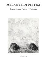 Atlante di pietra. Incisioni di Franco Fanelli. Catalogo della mostra (Museo della Grafica, Pisa, 11 ottobre - 8 dicembre 2024). Ediz. illustrata edito da Edizioni ETS