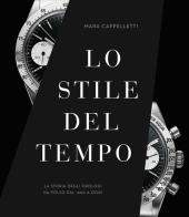 Lo stile del tempo. La storia degli orologi da polso dal 1900 a oggi. Ediz. illustrata di Mara Cappelletti edito da White Star