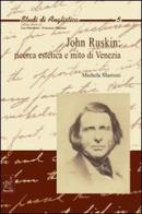 John Ruskin: ricerca estetica e mito di Venezia di Michela Marroni edito da Aracne