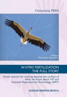 In vitro fertilization. The full story di Clementina Peris edito da Minerva Medica