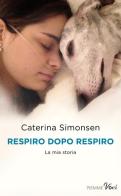 Respiro dopo respiro. La mia storia di Caterina Simonsen edito da Piemme