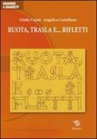 Ruota, trasla e... rifletti di Giulio Caiati, Angelica Castellano edito da Mimesis