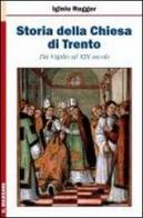 Storia della chiesa di Trento. Da Vigilio al XIX secolo di Iginio Rogger edito da Il Margine
