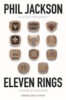 Eleven rings. L'anima del successo di Phil Jackson, Hugh Delehanty edito da Libreria dello Sport