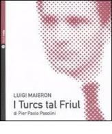 I turcs tal Friül. Con CD Audio di Pier Paolo Pasolini, Luigi Maieron edito da Nota
