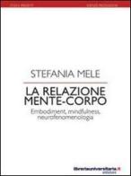 La relazione mente-corpo di Stefania Mele edito da libreriauniversitaria.it