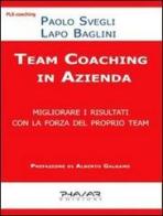 Team coaching. Migliorare i risultati con la forza del proprio team di Lapo Baglini, Paolo Svegli edito da Phasar Edizioni