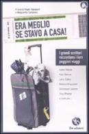 «Era meglio se stavo a casa». I grandi scrittori raccontano i loro peggiori viaggi edito da FBE