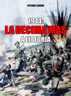 1944: la Decima Mas a Littoria di Stefano Savino edito da H.E.-Herald Editore
