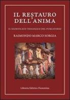 Il restauro dell'anima. Il significato teologico del purgatorio di Raimondo M. Sorgia edito da Libreria Editrice Fiorentina