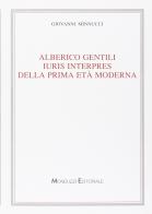 Alberico Gentili iuris interpres della prima età moderna di Giovanni Minnucci edito da Monduzzi
