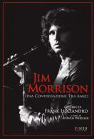 Jim Morrison. Una conversazione tra amici di Frank Lisciandro edito da Foschi