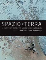 Spazio Terra. Ediz. illustrata di Yann Arthus-Bertrand edito da L'Ippocampo