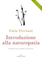 Introduzione alla naturopatia. La filosofia olistica e le nuove ricerche di Catia Trevisani edito da Enea Edizioni